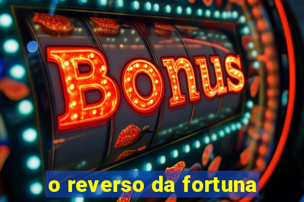 o reverso da fortuna